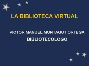LA BIBLIOTECA VIRTUAL VICTOR MANUEL MONTAGUT ORTEGA BIBLIOTECOLOGO