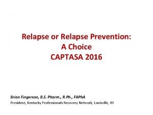 Relapse or Relapse Prevention A Choice CAPTASA 2016