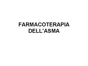 FARMACOTERAPIA DELLASMA TRATTAMENTO DELLASMA I FARMACI Agonisti del