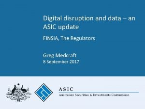Digital disruption and data an ASIC update FINSIA