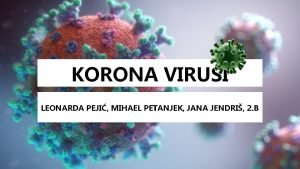 KORONA VIRUSI LEONARDA PEJI MIHAEL PETANJEK JANA JENDRI