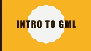 INTRO TO GML WHAT IS GML A proprietary