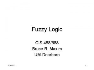 Fuzzy Logic CIS 488588 Bruce R Maxim UMDearborn