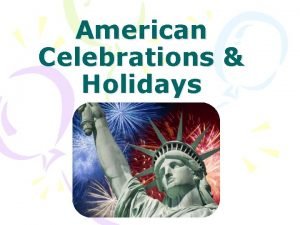 American Celebrations Holidays Every nation and every country