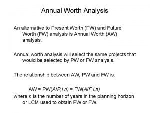 Annual Worth Analysis An alternative to Present Worth