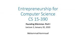 Entrepreneurship for Computer Science CS 15 390 Founding