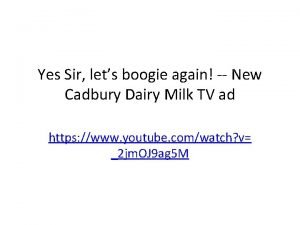 Yes Sir lets boogie again New Cadbury Dairy
