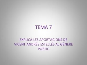 TEMA 7 EXPLICA LES APORTACIONS DE VICENT ANDRS