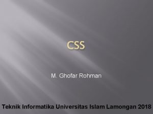 CSS M Ghofar Rohman Teknik Informatika Universitas Islam