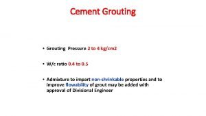 Cement Grouting Grouting Pressure 2 to 4 kgcm