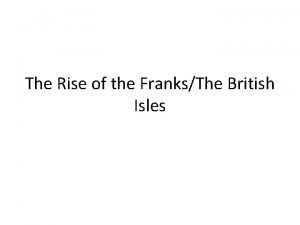 The Rise of the FranksThe British Isles State