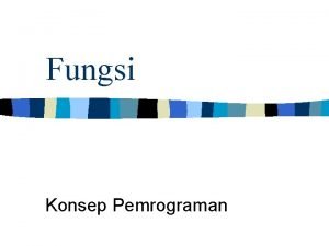 Fungsi Konsep Pemrograman Fungsi suatu bagian dari program