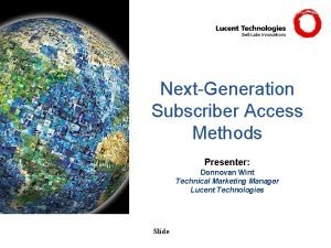 NextGeneration Subscriber Access Methods Presenter Donnovan Wint Technical