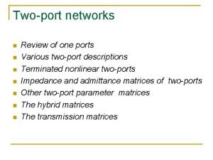 Twoport networks n n n n Review of
