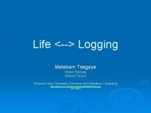 Life Logging Melekam Tsegaye Shaun Bangay Alfredo Terzoli