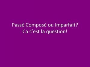 Pass Compos ou Imparfait Ca cest la question