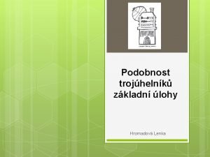 Podobnost trojhelnk zkladn lohy Hromadov Lenka Podobnost Urete