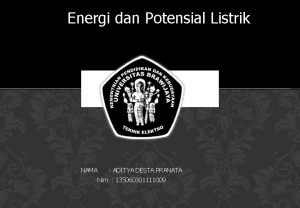 Energi dan Potensial Listrik NAMA ADITYA DESTA PRANATA