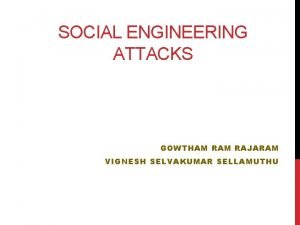 SOCIAL ENGINEERING ATTACKS GOWTHAM RAJARAM VIGNESH SELVAKUMAR SELLAMUTHU