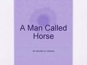 A Man Called Horse BY Dorothy M Johnson