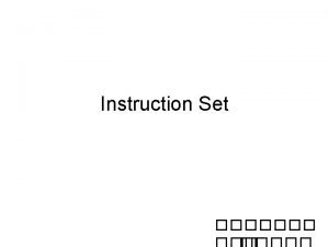 Instruction Set Main Topics Instruction Operation code Operand