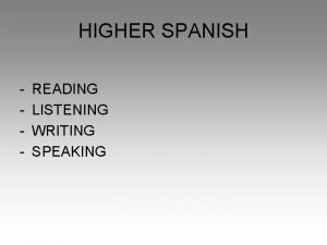 HIGHER SPANISH READING LISTENING WRITING SPEAKING HIGHER SPANISH