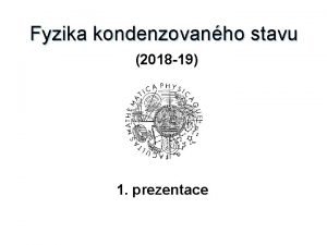 Fyzika kondenzovanho stavu 2018 19 1 prezentace SLOUPY