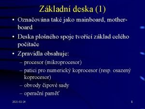 Zkladn deska 1 Oznaovna tak jako mainboard motherboard