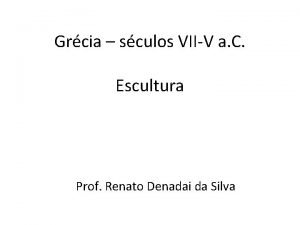 Grcia sculos VIIV a C Escultura Prof Renato
