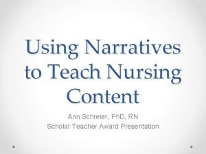 Using Narratives to Teach Nursing Content Ann Schreier