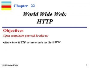 Chapter 22 World Wide Web HTTP Objectives Upon