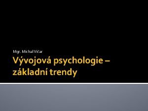 Mgr Michal Viar Vvojov psychologie zkladn trendy Tmata