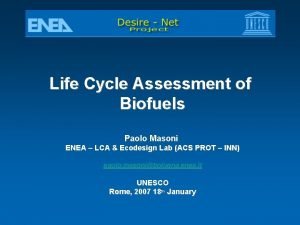 Life Cycle Assessment of Biofuels Paolo Masoni ENEA