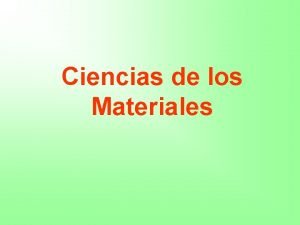 Ciencias de los Materiales Ciencia de los Materiales