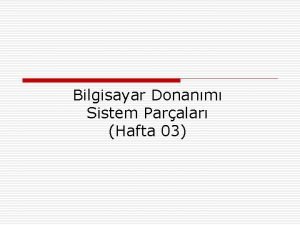 Bilgisayar Donanm Sistem Paralar Hafta 03 Kasa o