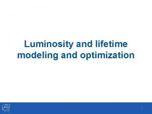 Luminosity and lifetime modeling and optimization 1 To