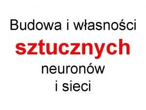 Budowa i wasnoci sztucznych neuronw i sieci Uwaga