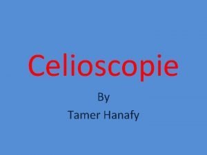 Celioscopie By Tamer Hanafy La clioscopie appele galement