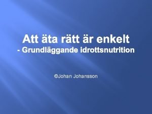 Att ta rtt r enkelt Grundlggande idrottsnutrition Johansson