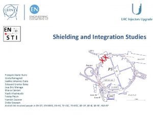 Shielding and Integration Studies XX FranoisXavier Nuiry Giulia