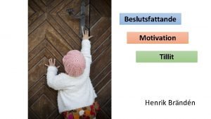 Beslutsfattande Motivation Tillit Henrik Brndn Att fatta beslut