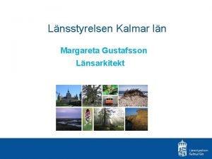 Lnsstyrelsen Kalmar ln Margareta Gustafsson Lnsarkitekt Kulturmiljvrden som
