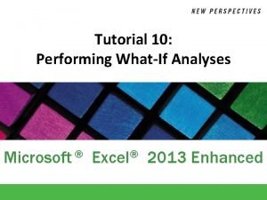 Tutorial 10 Performing WhatIf Analyses Microsoft Excel 2013