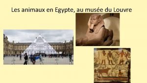 Les animaux en Egypte au muse du Louvre