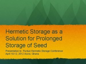 Hermetic Storage as a Solution for Prolonged Storage