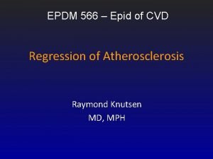 EPDM 566 Epid of CVD Regression of Atherosclerosis