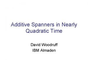 Additive Spanners in Nearly Quadratic Time David Woodruff