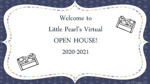 Welcome to Little Pearls Virtual OPEN HOUSE 2020