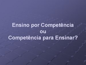 Ensino por Competncia ou Competncia para Ensinar Complexa