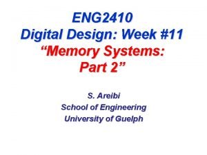 ENG 2410 Digital Design Week 11 Memory Systems